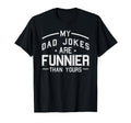 My Dad Jokes Are Funnier Than Yours T-Shirt - Minimalist Print Men Women - T-Shirt, Sweatshirt, Hoodie