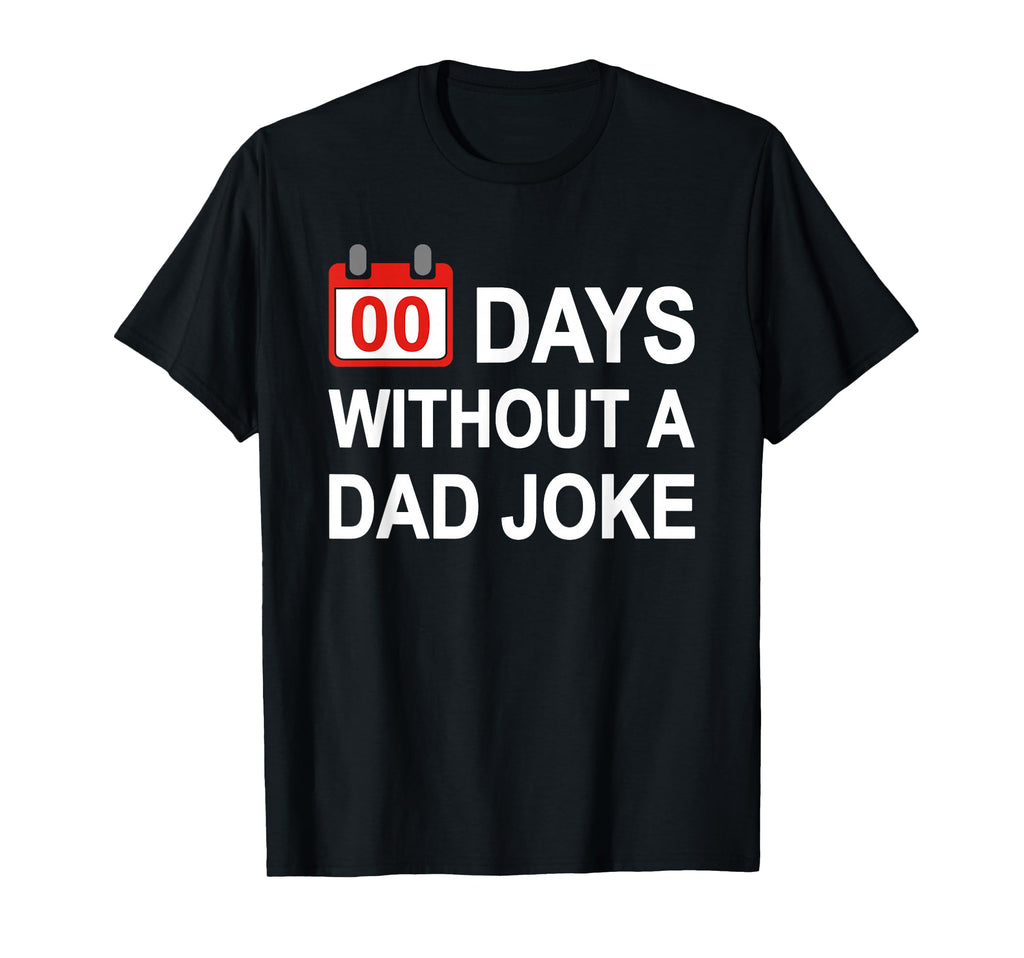 Zero Days Without Dad Joke Funny Gag Meme T-Shirt - Graphic Print Unisex - T-Shirt, Sweatshirt, Hoodie