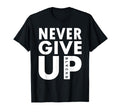 Never Give Up Soccer Never Never Give Up T-Shirt - Unique Graphic Unisex - T-Shirt, Sweatshirt, Hoodie