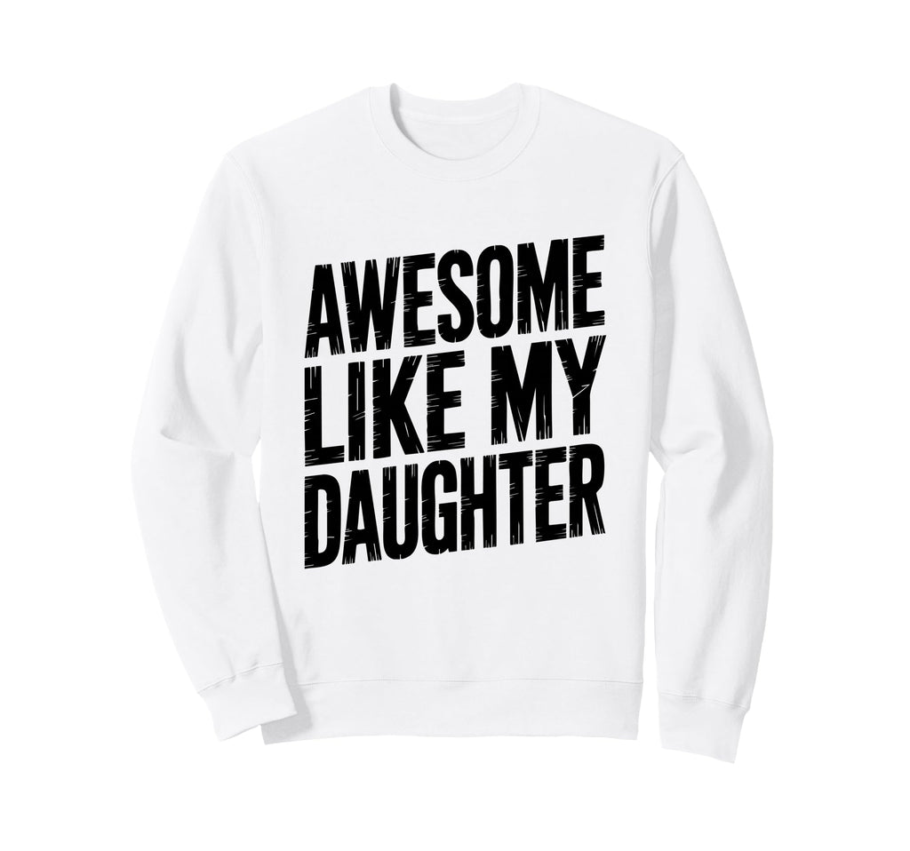 Daughter Love Dad Mom Proud Sweatshirt - Fun Novelty Design for Adults - T-Shirt, Sweatshirt, Hoodie