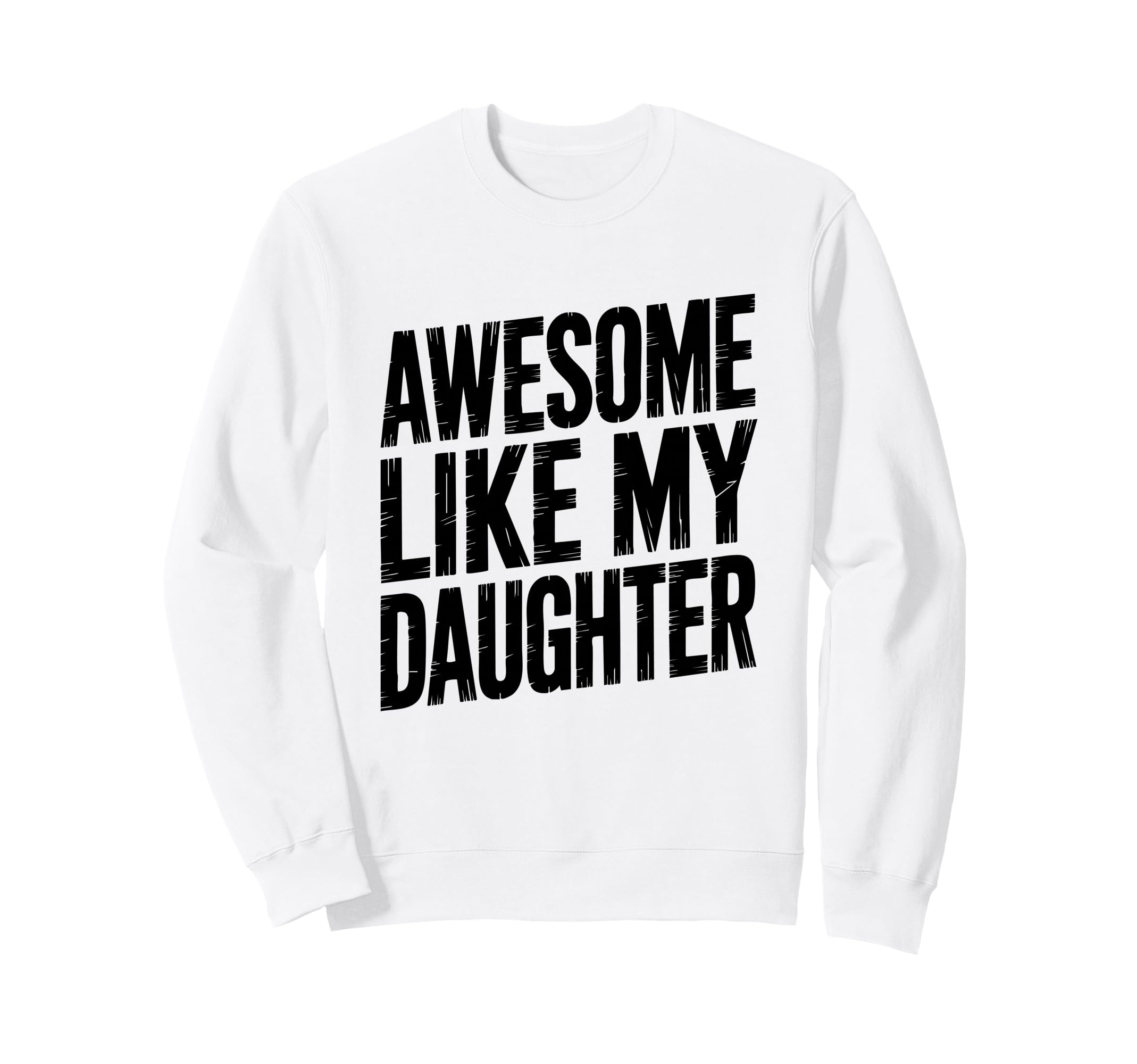 Daughter Love Dad Mom Proud Sweatshirt - Fun Novelty Design for Adults - T-Shirt, Sweatshirt, Hoodie