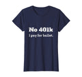 Funny Dance Dad Gift No 401K I Pay T-Shirt - Minimalist Print Unisex - T-Shirt, Sweatshirt, Hoodie