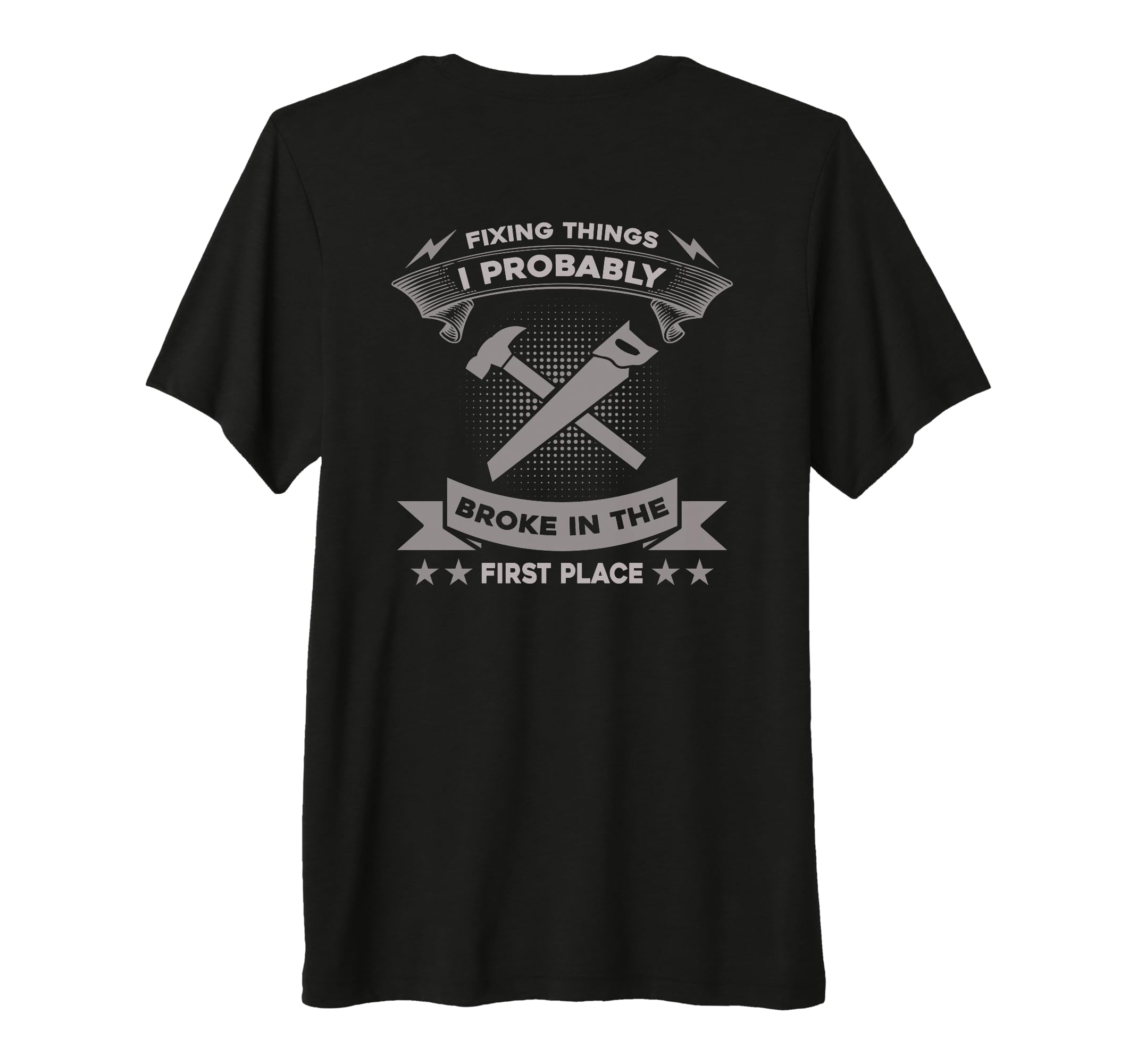 Fixing Things I Probably Broke First T-Shirt - Novelty Apparel Unisex - T-Shirt, Sweatshirt, Hoodie