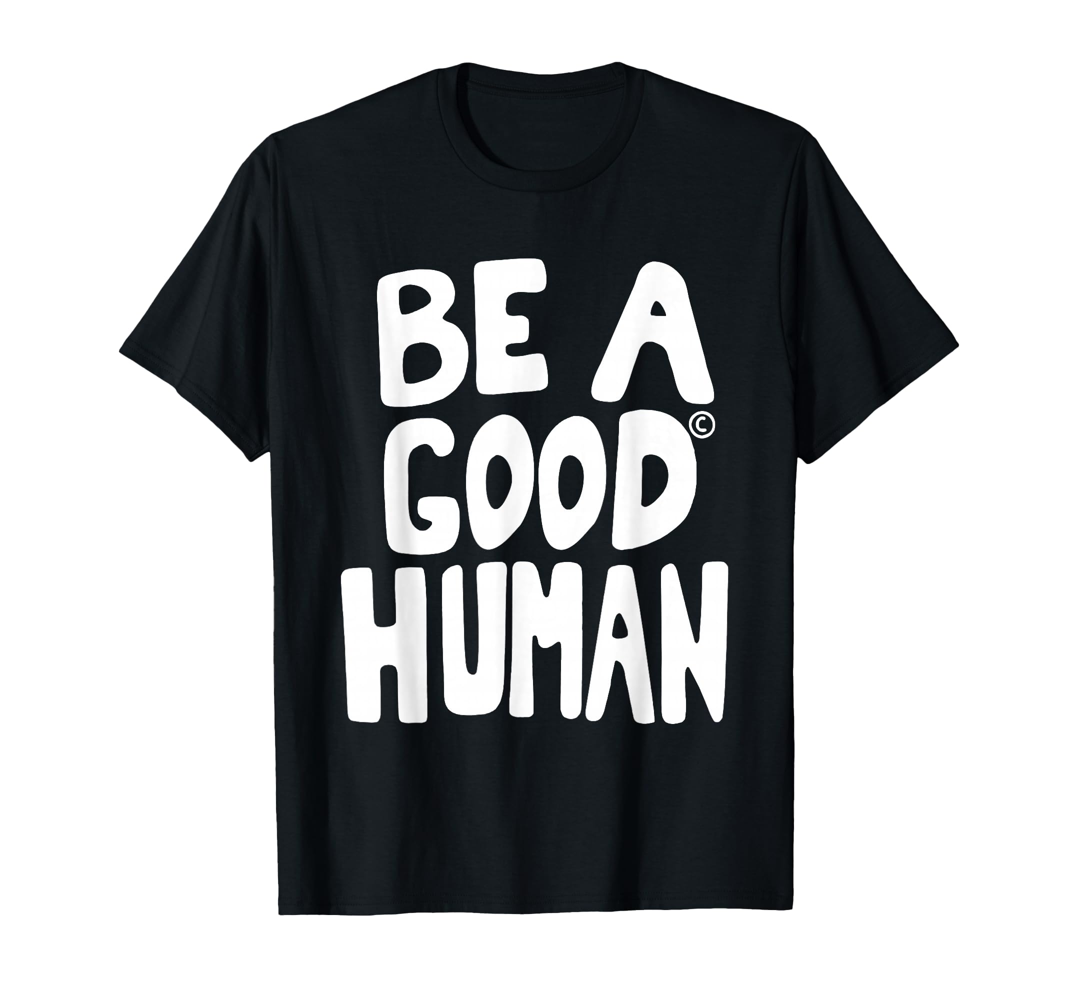 Be Good Human Funny Quotes T-Shirt - Streetwear Style Men Women - T-Shirt, Sweatshirt, Hoodie