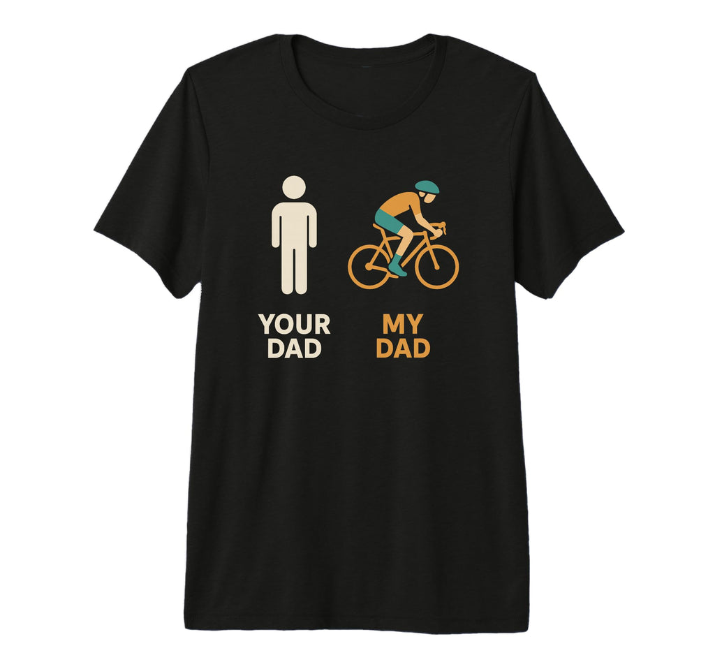 Your Dad My Dad Cyclist Bike Biker T-Shirt - Minimalist Print for Adults - T-Shirt, Sweatshirt, Hoodie