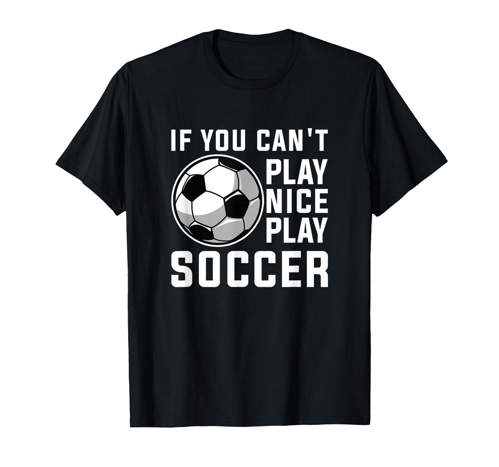 Funny Soccer Lover Soccer Player T-Shirt - Novelty Apparel for Adults - T-Shirt, Sweatshirt, Hoodie