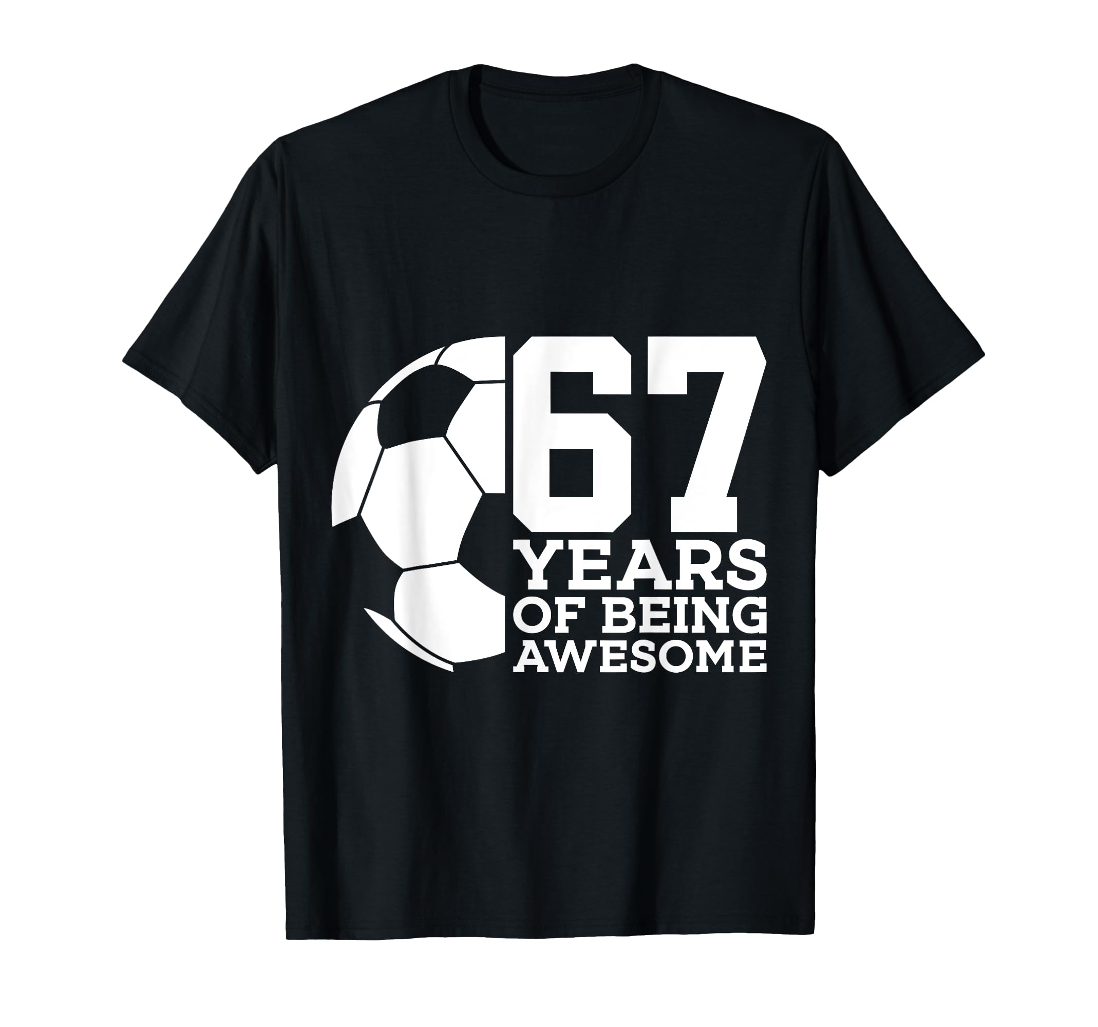 67 Years Being Awesome Soccer 67Th T-Shirt - Minimalist Print Men Women - T-Shirt, Sweatshirt, Hoodie