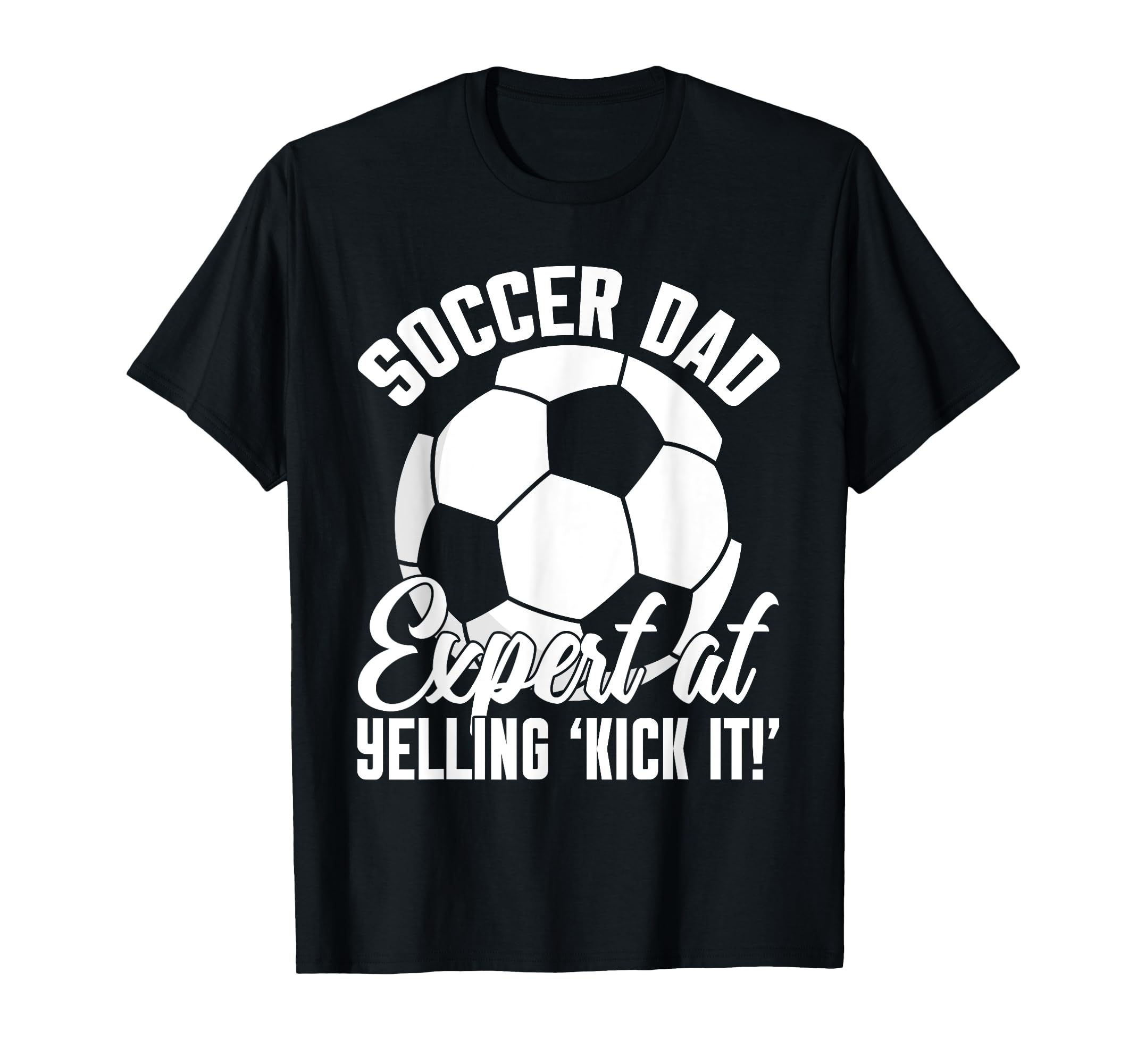 Expert Yelling Kick It Soccer Dad T-Shirt - Graphic Print Men Women - T-Shirt, Sweatshirt, Hoodie