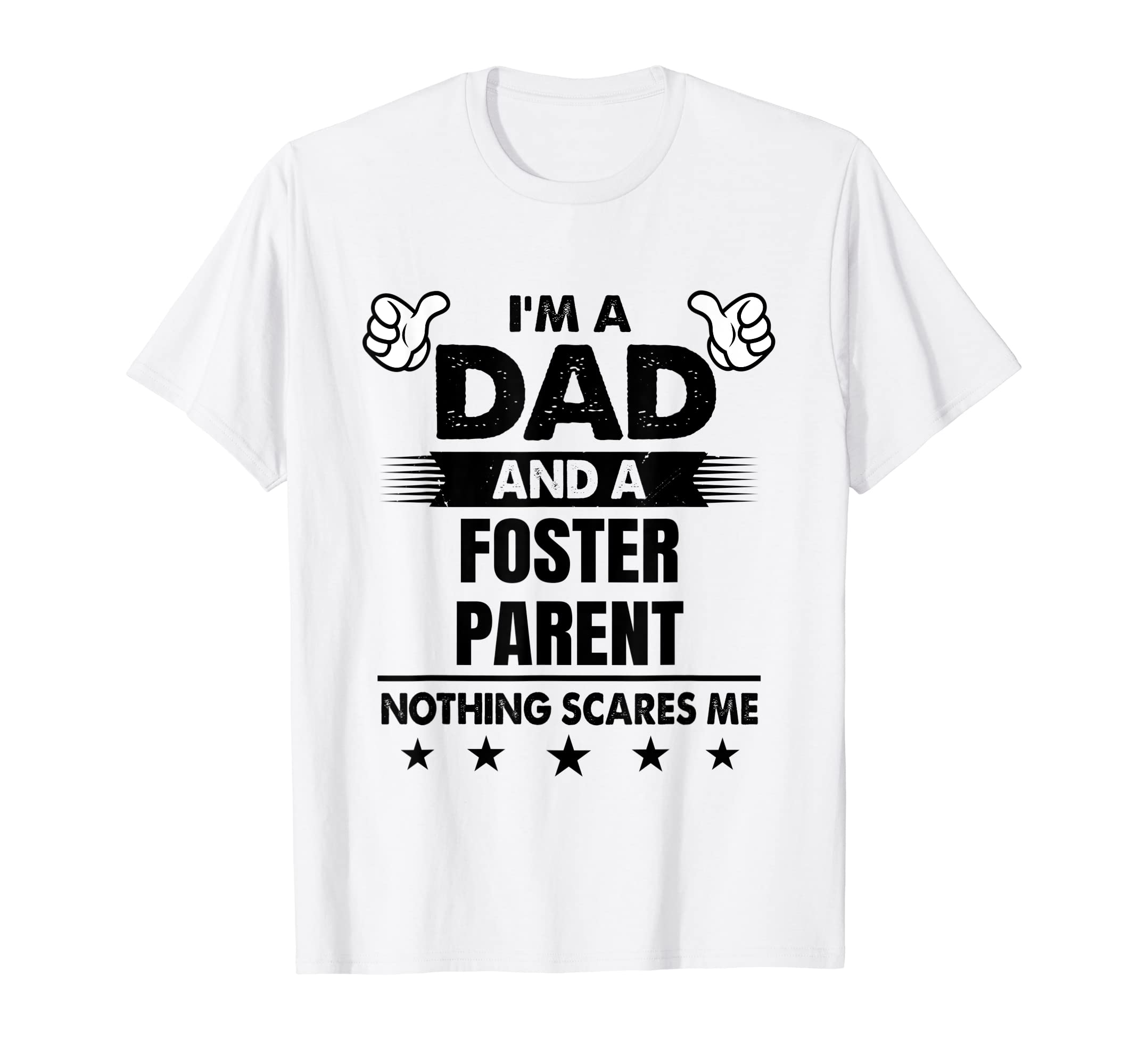 Im Dad And Foster Parent Nothing T-Shirt - Casual Everyday Wear Unisex - T-Shirt, Sweatshirt, Hoodie
