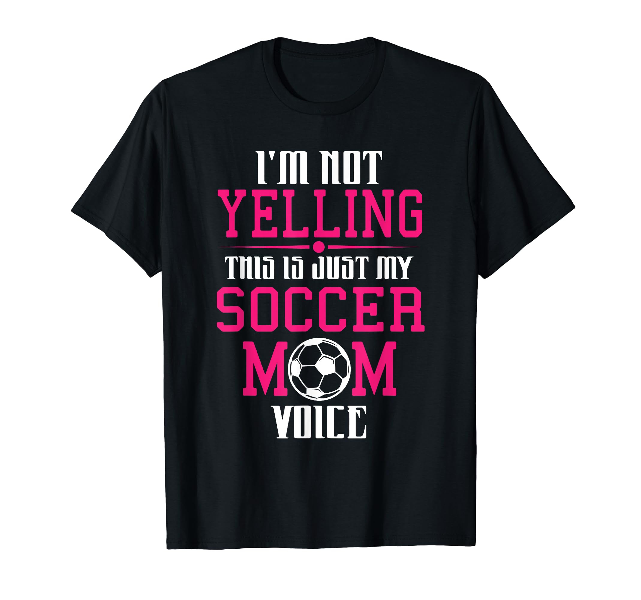 Im Not Yelling This Is My Soccer Mom T-Shirt - Unique Graphic for Adults - T-Shirt, Sweatshirt, Hoodie