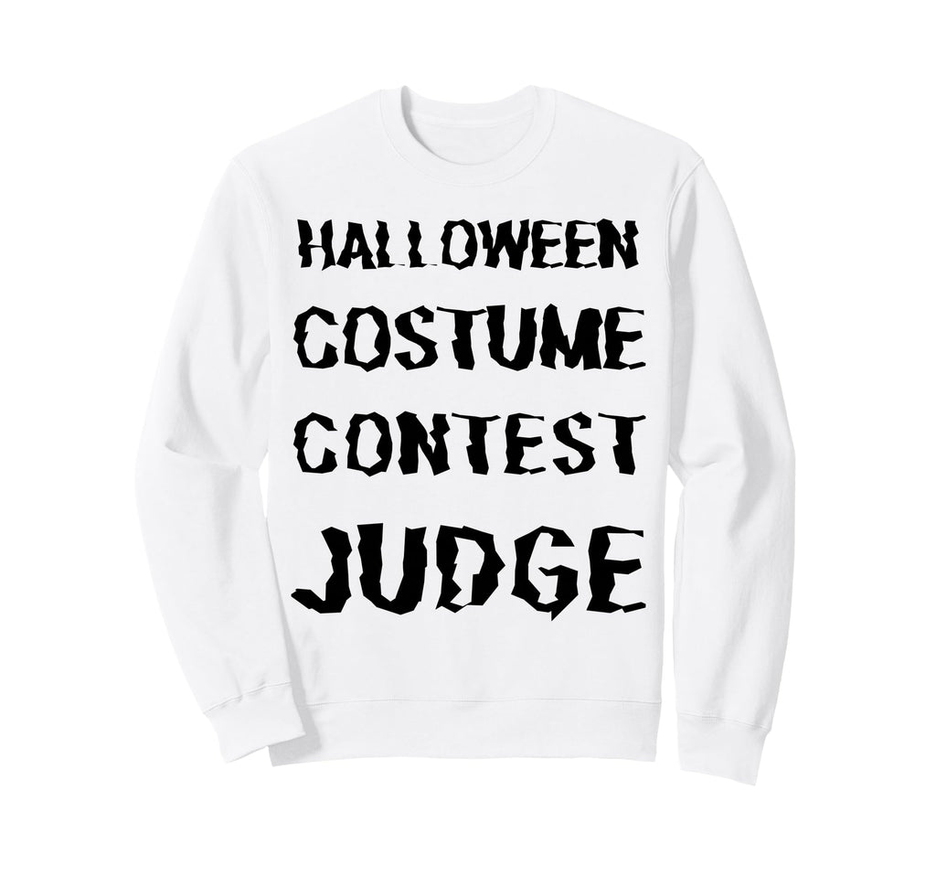Happy Halloween Costume Contest Judge Sweatshirt - Graphic Print Men Women - T-Shirt, Sweatshirt, Hoodie