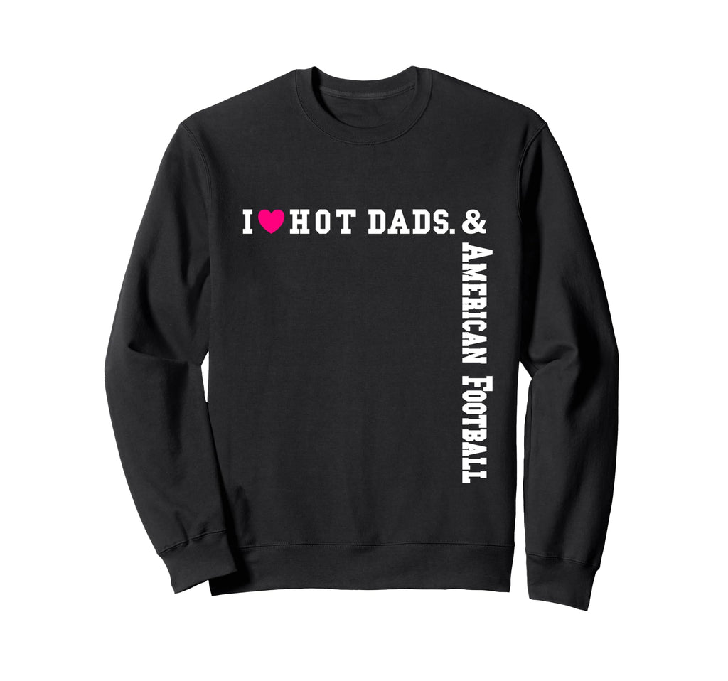 Heart Dads Love Hot Dads I Love Sweatshirt - Custom Art Print Men Women - T-Shirt, Sweatshirt, Hoodie