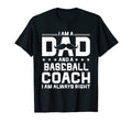 Dad Baseball Coach Always Right Funny T-Shirt - Novelty Apparel Men Women - T-Shirt, Sweatshirt, Hoodie