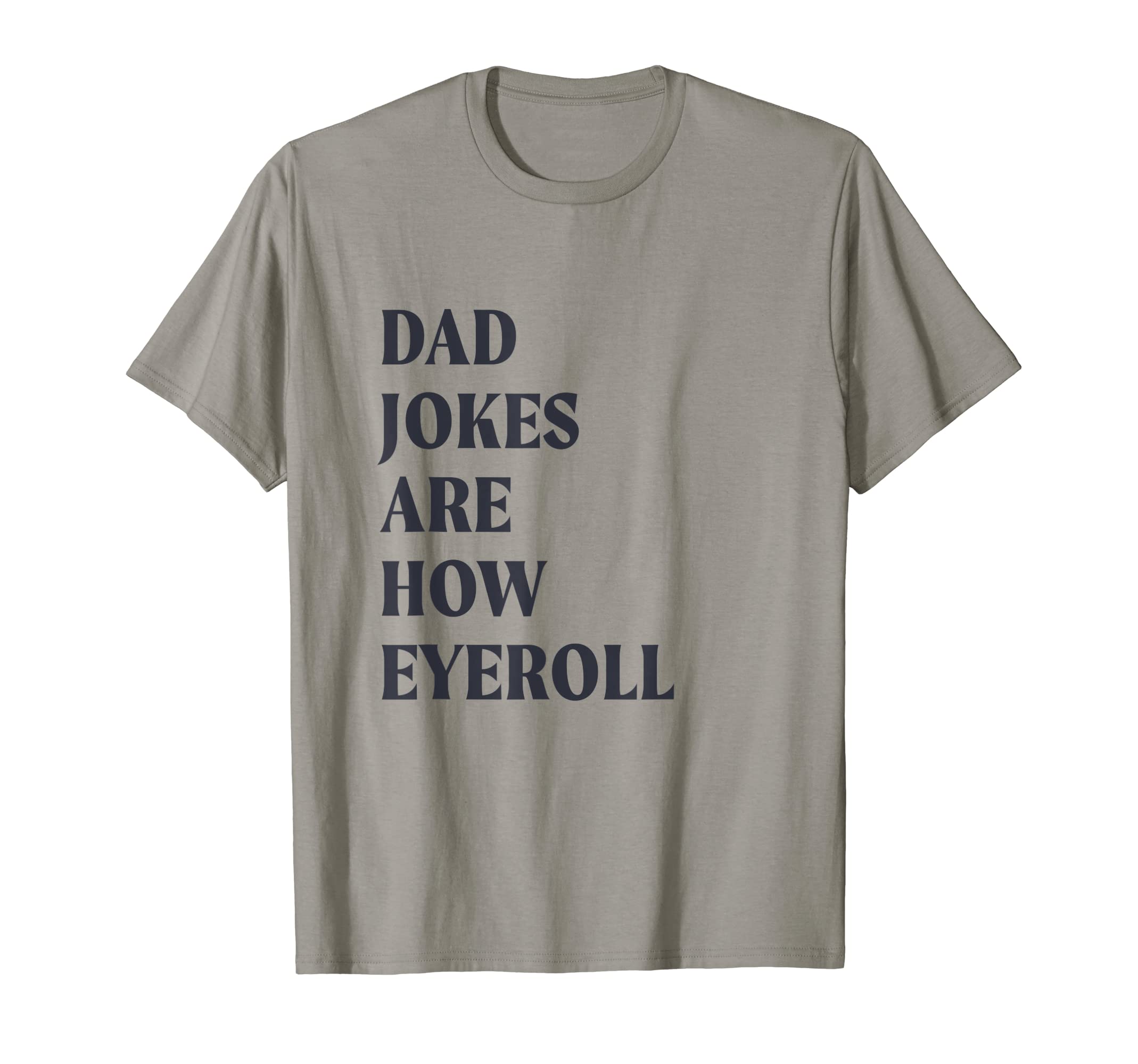 Mens Dad Jokes Are How Eyeroll Funny T-Shirt - Fun Novelty Design Unisex - T-Shirt, Sweatshirt, Hoodie