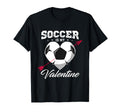 Soccer Is My Valentine Soccer T-Shirt - Casual Everyday Wear Unisex - T-Shirt, Sweatshirt, Hoodie