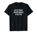 Life Is Great Soccer Makes It Better T-Shirt - Streetwear Style Men Women - T-Shirt, Sweatshirt, Hoodie