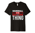 Baseball Is So My Thing Sport Baseball T-Shirt - Novelty Apparel Men Women - T-Shirt, Sweatshirt, Hoodie