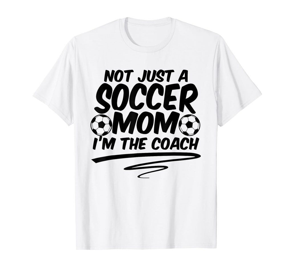 Not Just Soccer Mom Im Coach Team T-Shirt - Graphic Print for Adults - T-Shirt, Sweatshirt, Hoodie