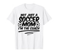 Not Just Soccer Mom Im Coach Team T-Shirt - Graphic Print for Adults - T-Shirt, Sweatshirt, Hoodie