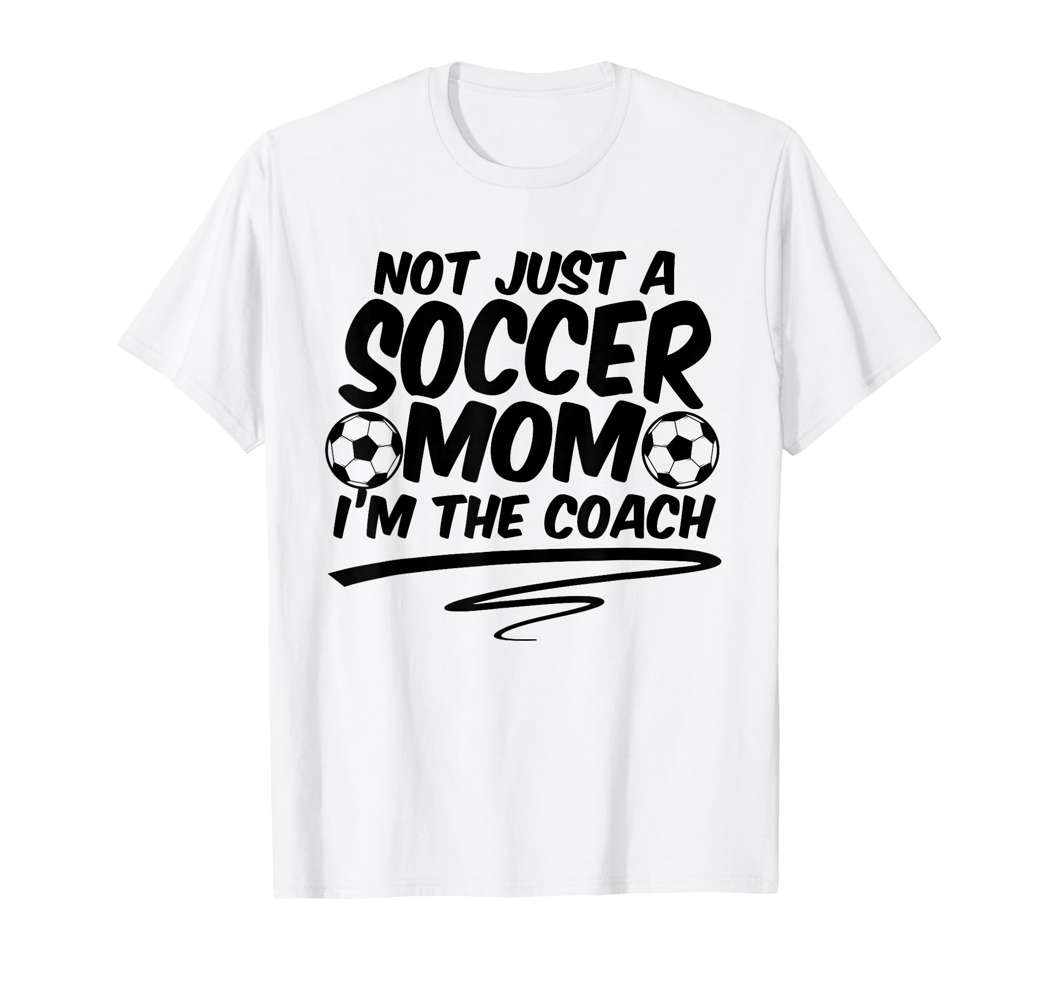 Not Just Soccer Mom Im Coach Team T-Shirt - Graphic Print for Adults - T-Shirt, Sweatshirt, Hoodie