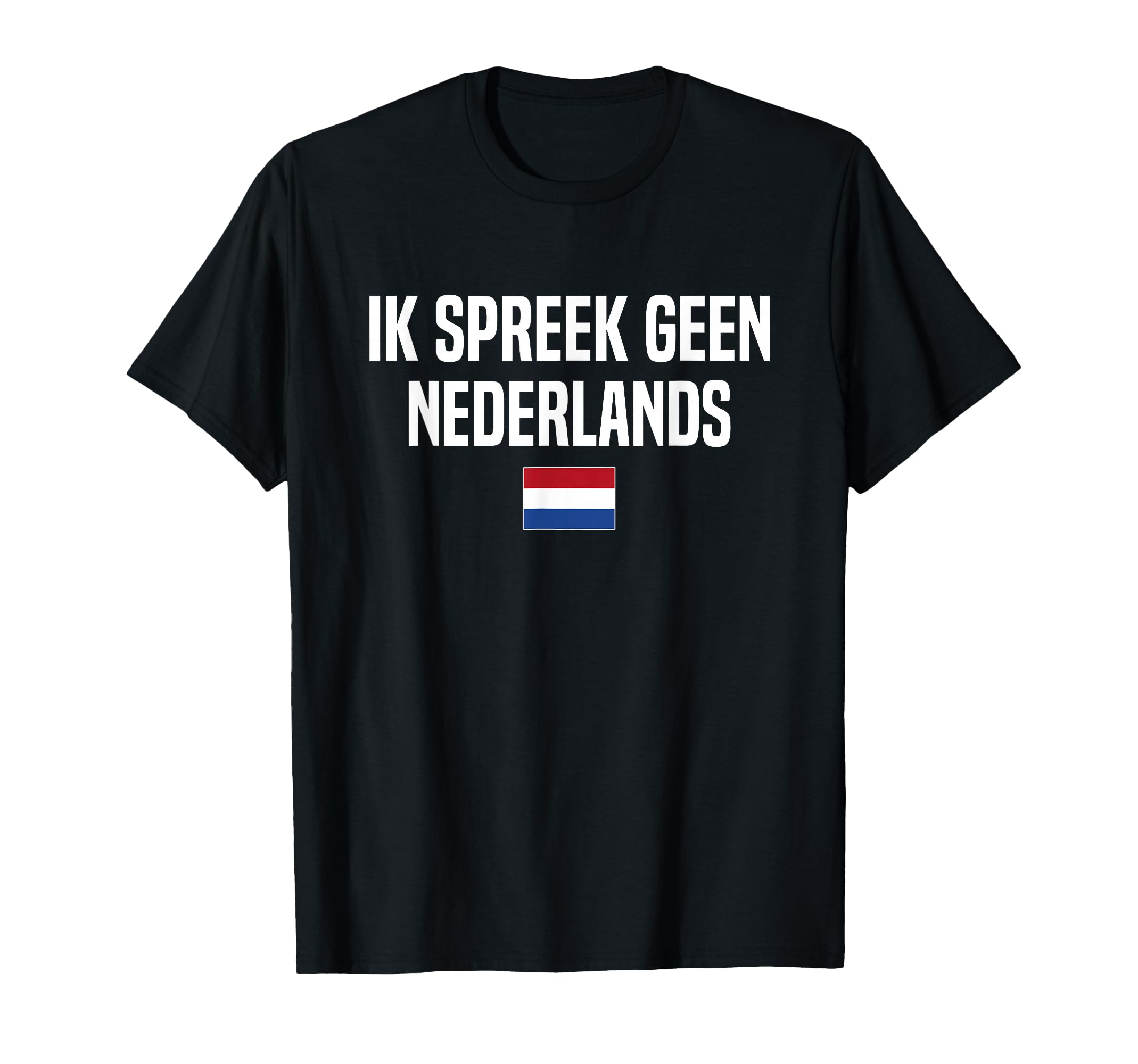 I Dont Speak Dutch Holland Netherlands T-Shirt - Minimalist Print Unisex - T-Shirt, Sweatshirt, Hoodie