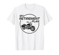 My Retirement Plan Motorcycle Riders T-Shirt - Trendy Graphic Men Women - T-Shirt, Sweatshirt, Hoodie