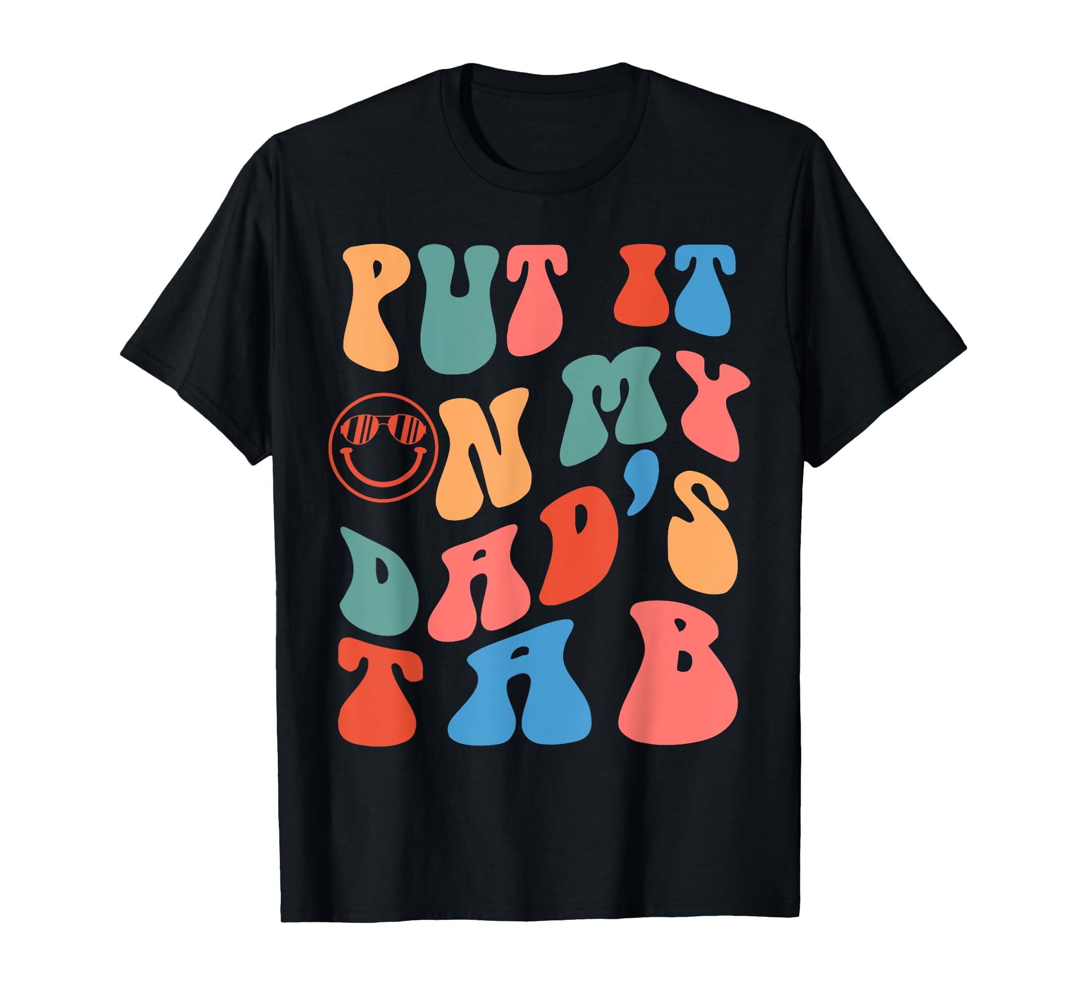 Put It My Dads Tab Funny Outfifs T-Shirt - Trendy Graphic Unisex - T-Shirt, Sweatshirt, Hoodie