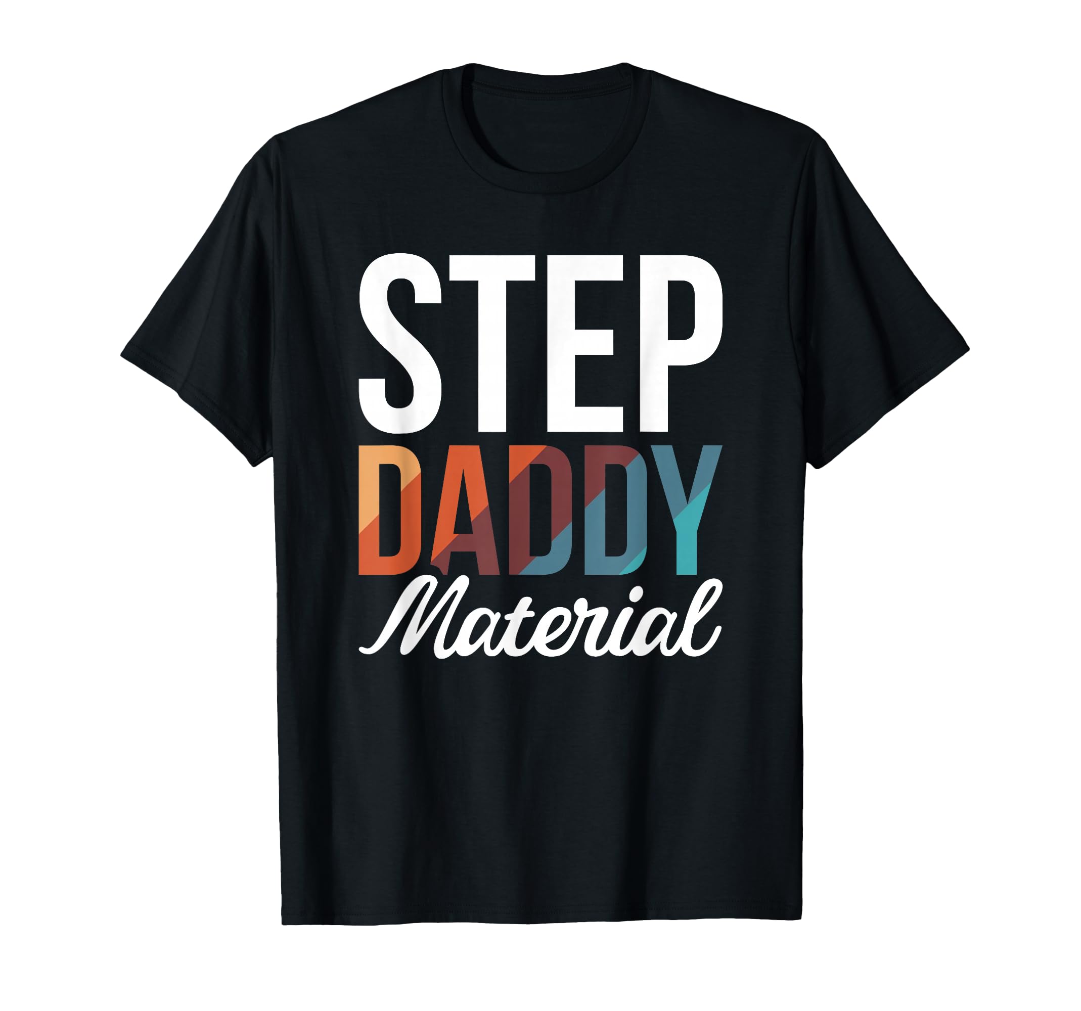 Step Daddy Material T-Shirt - Aesthetic Graphic Unisex - T-Shirt, Sweatshirt, Hoodie