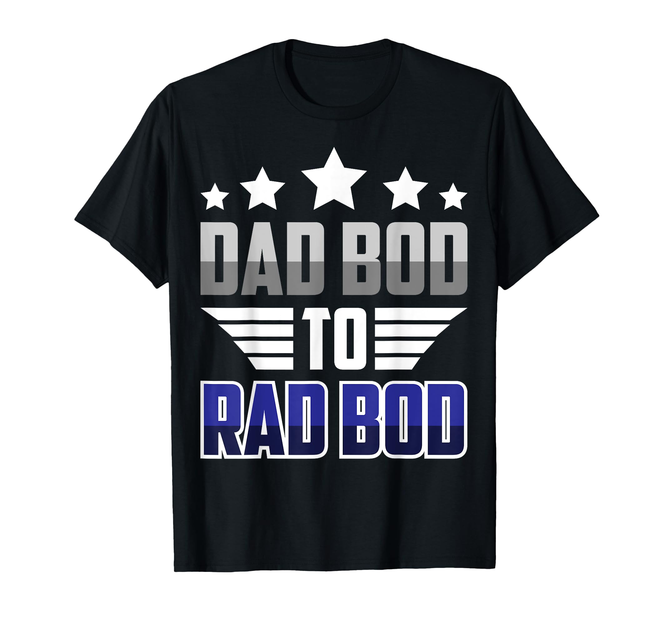Funny Mens Dad Bod To Rad Bod Fit T-Shirt - Novelty Apparel for Adults - T-Shirt, Sweatshirt, Hoodie