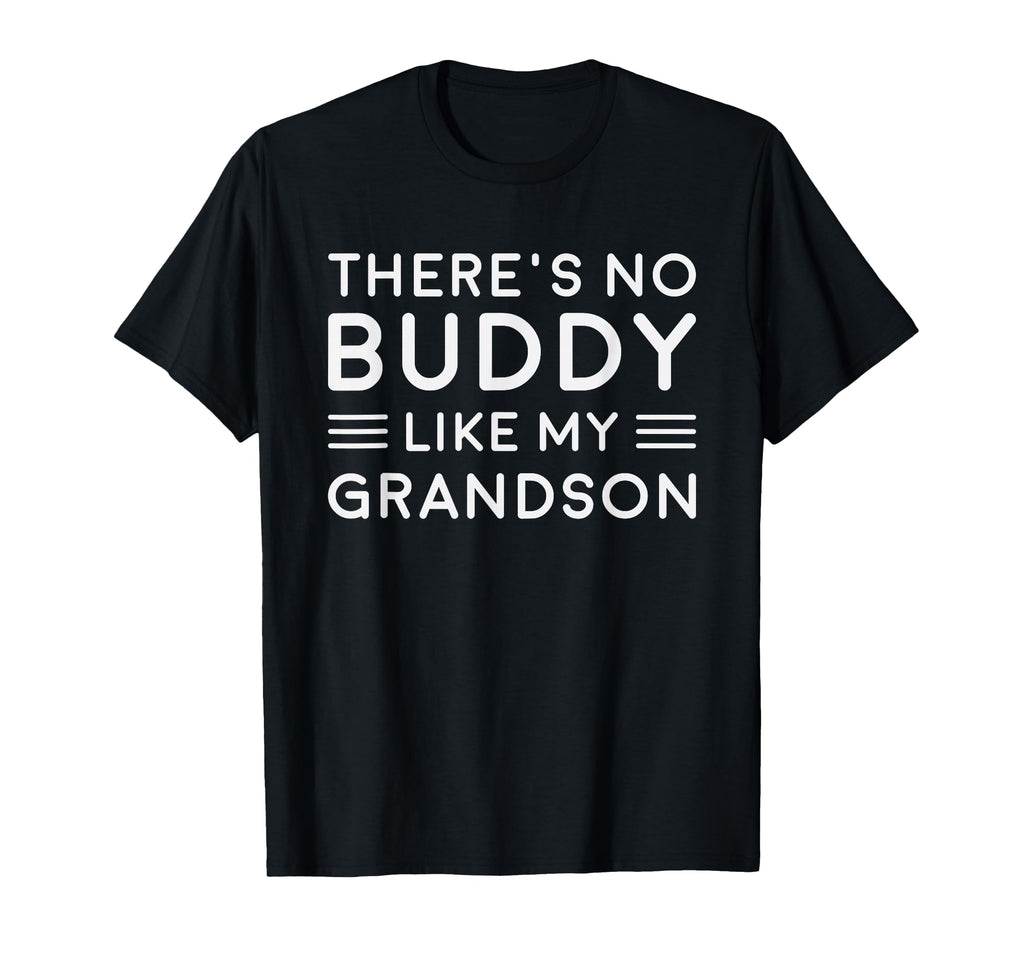 There Is No Buddy Like My Grandson T-Shirt - Fun Novelty Design Men Women - T-Shirt, Sweatshirt, Hoodie