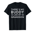 There Is No Buddy Like My Grandson T-Shirt - Fun Novelty Design Men Women - T-Shirt, Sweatshirt, Hoodie