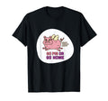 Go Pig Or Home Funny Pig Stupid Dad Joke T-Shirt - Graphic Print Men Women - T-Shirt, Sweatshirt, Hoodie