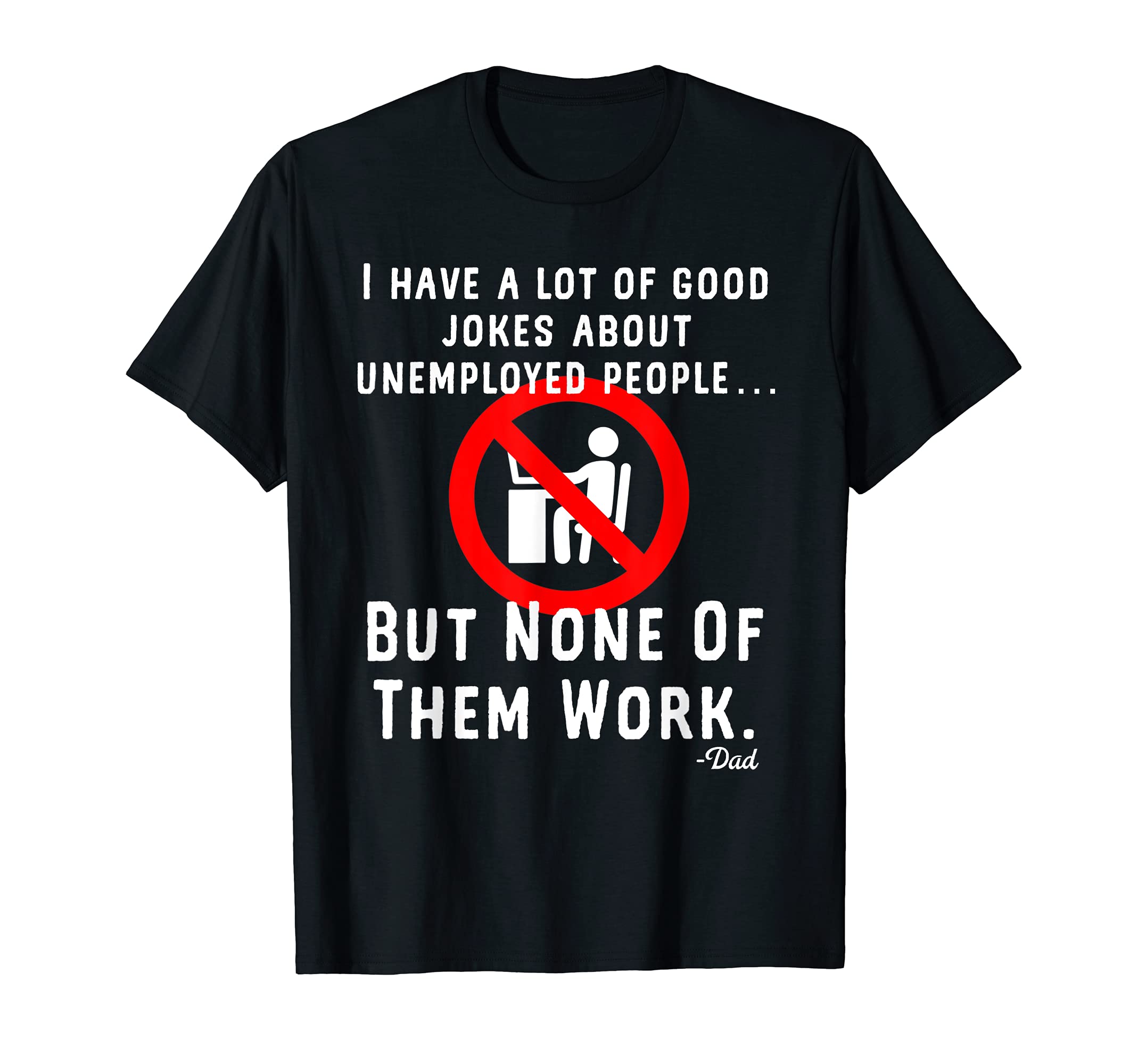 Funny Unemployed People Jokes Dad T-Shirt - Minimalist Print for Adults - T-Shirt, Sweatshirt, Hoodie