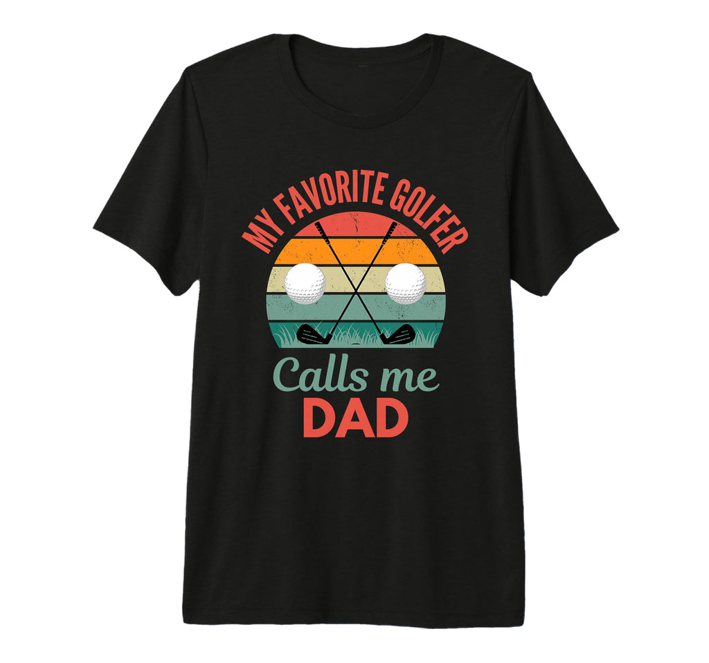 My Favorite Golfer Calls Me Dad Funny T-Shirt - Trendy Graphic for Adults - T-Shirt, Sweatshirt, Hoodie