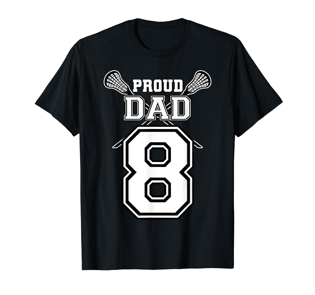 Custom Proud Lacrosse Dad Number 8 T-Shirt - Unique Graphic Unisex - T-Shirt, Sweatshirt, Hoodie