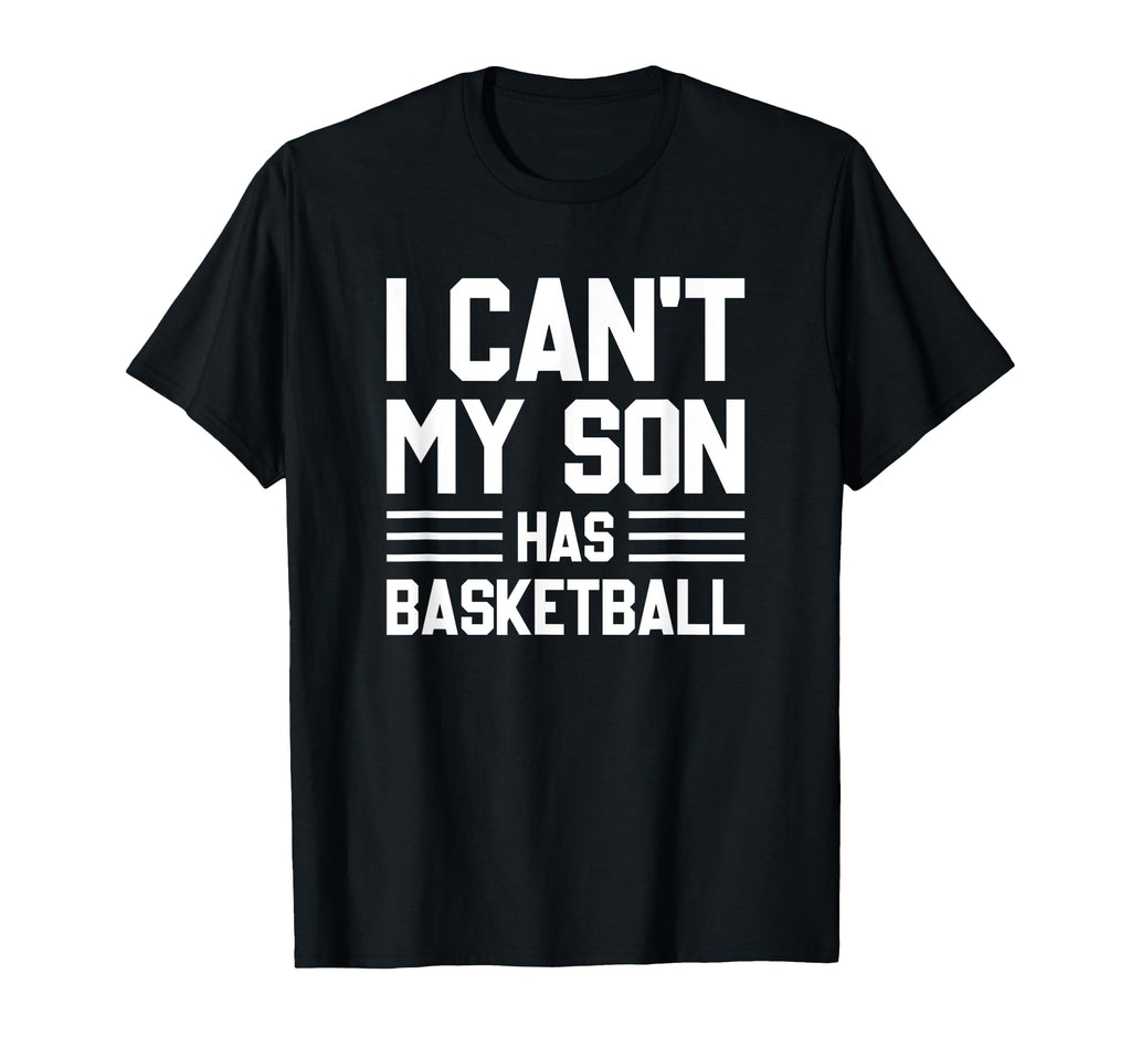 I Cant My Son Has Basketball Basketball Mom T-Shirt - Graphic Print Unisex - T-Shirt, Sweatshirt, Hoodie