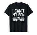 I Cant My Son Has Basketball Basketball Mom T-Shirt - Graphic Print Unisex - T-Shirt, Sweatshirt, Hoodie