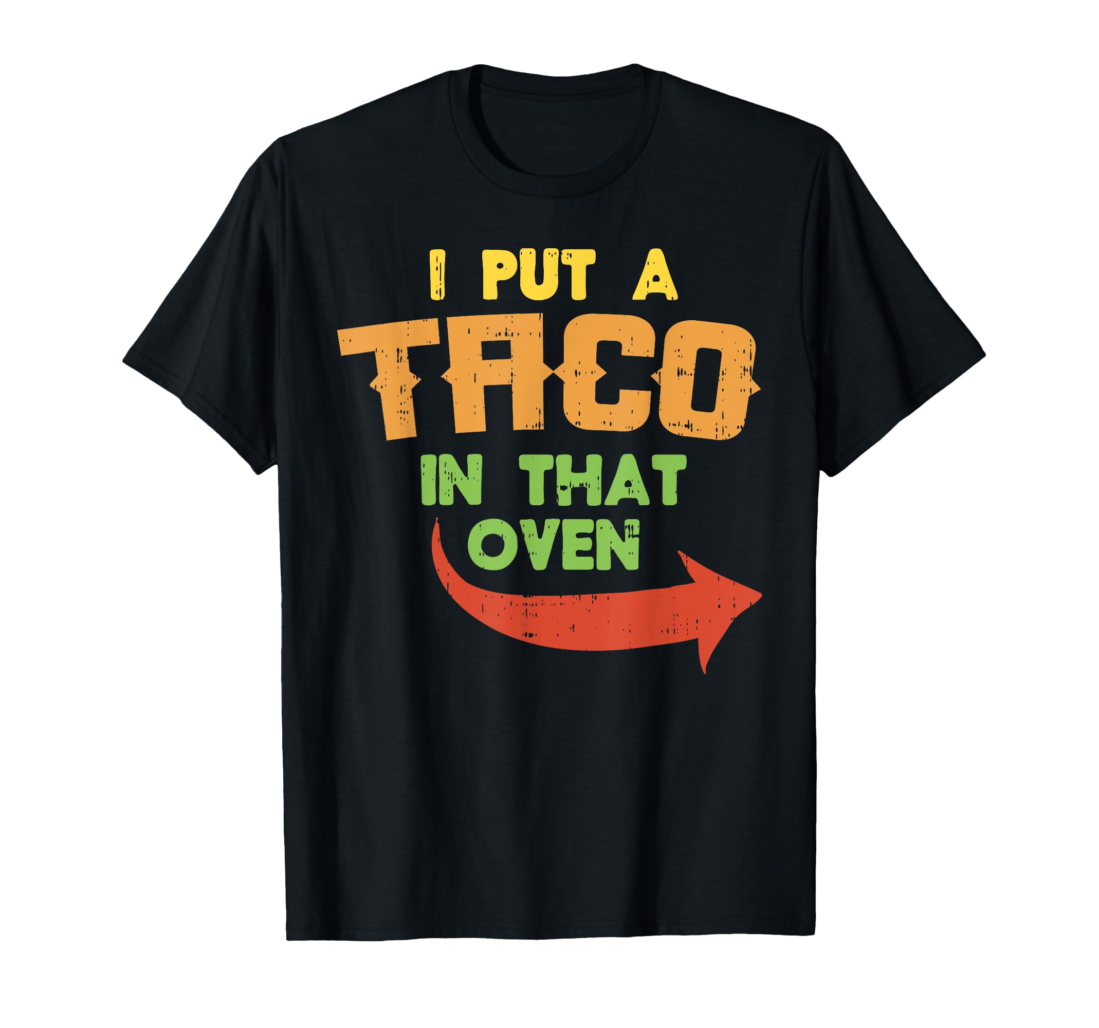 I Put Taco That Oven Pregnancy Cinco De T-Shirt - Graphic Print Men Women - T-Shirt, Sweatshirt, Hoodie