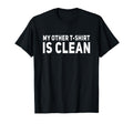 Funny My Other Is Clean Funny Jokes Dad T-Shirt - Graphic Print Men Women - T-Shirt, Sweatshirt, Hoodie