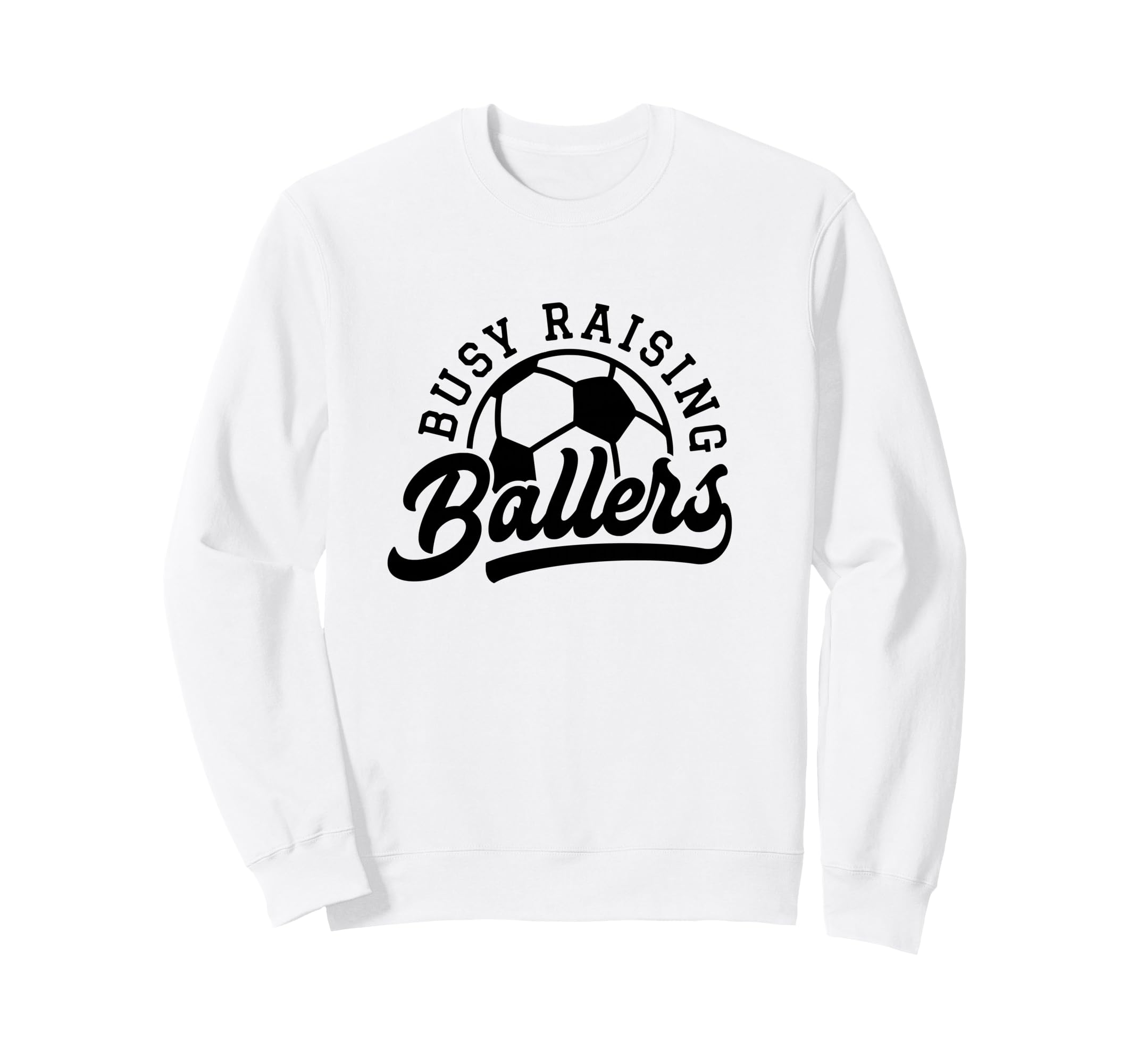 Busy Raising Ballers Funny Soccer Sweatshirt - Novelty Apparel Men Women - T-Shirt, Sweatshirt, Hoodie