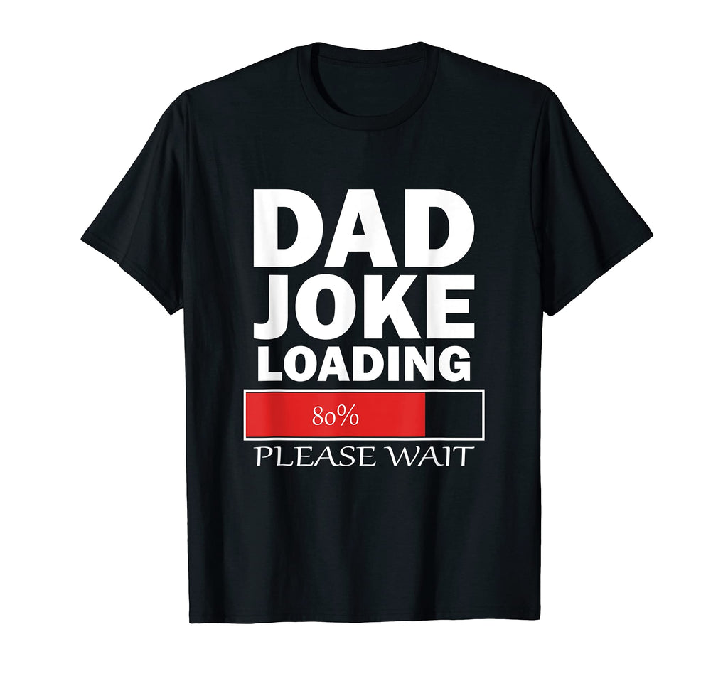 Dad Joke Loading Please Wait T-Shirt - Casual Everyday Wear Unisex - T-Shirt, Sweatshirt, Hoodie