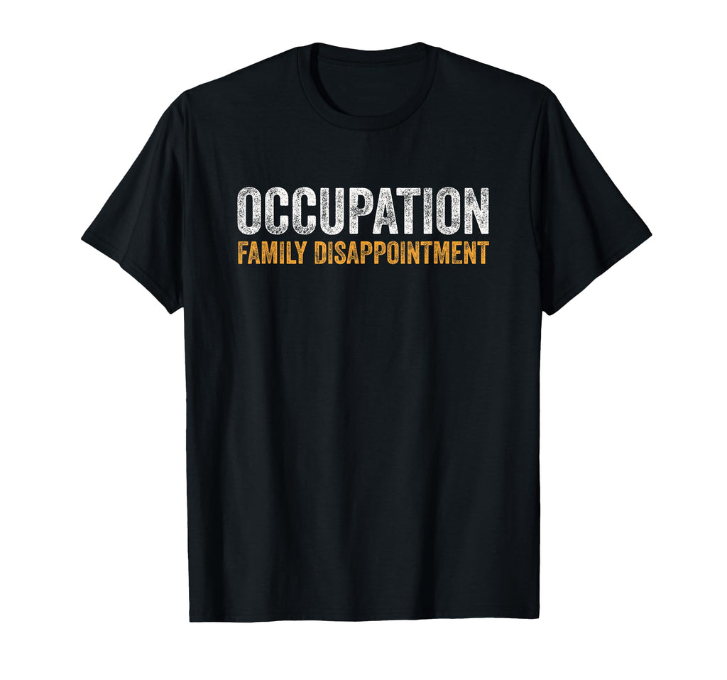 Occupation Family Disappointment T-Shirt - Graphic Print for Adults - T-Shirt, Sweatshirt, Hoodie