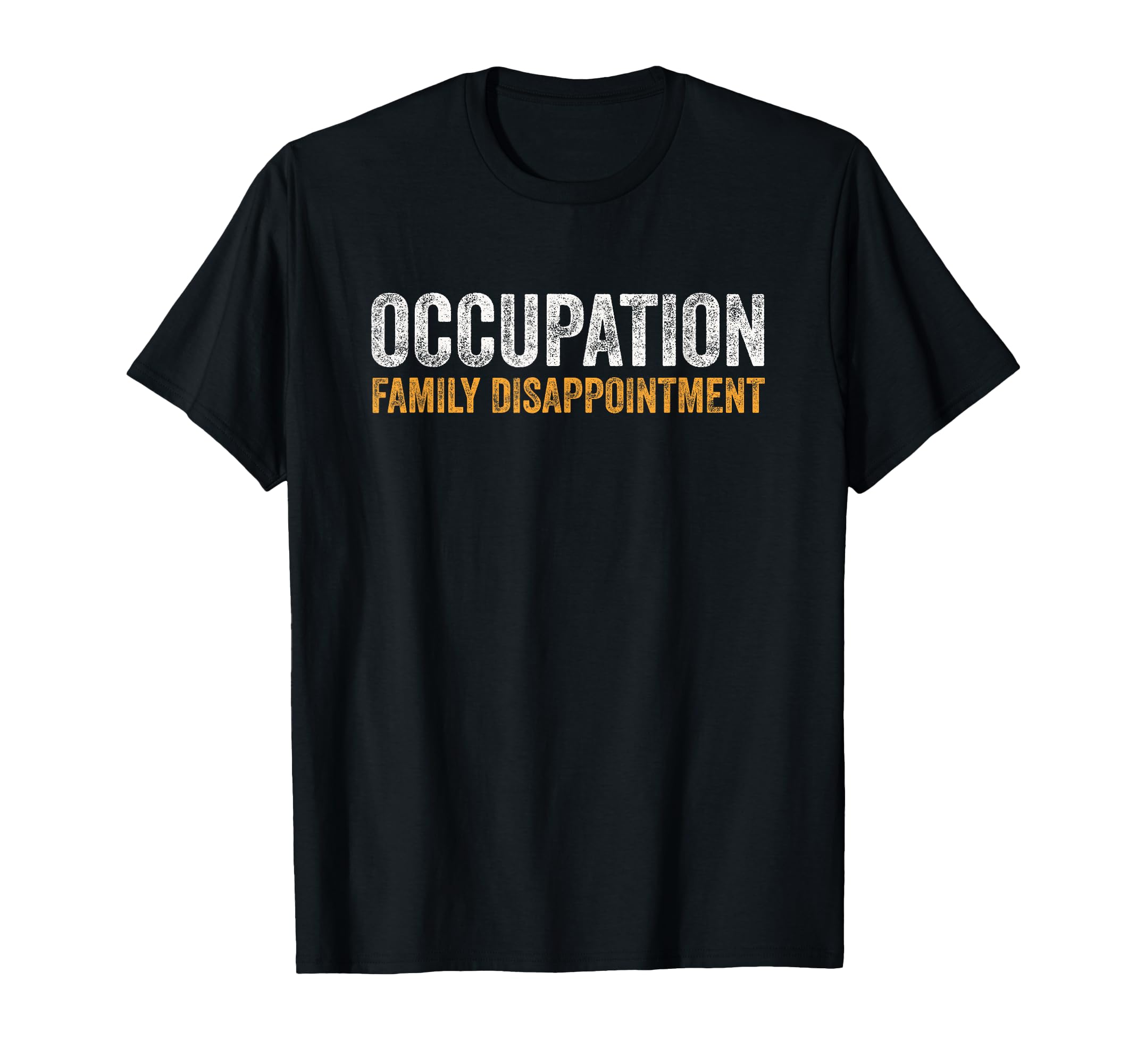Occupation Family Disappointment T-Shirt - Graphic Print for Adults - T-Shirt, Sweatshirt, Hoodie