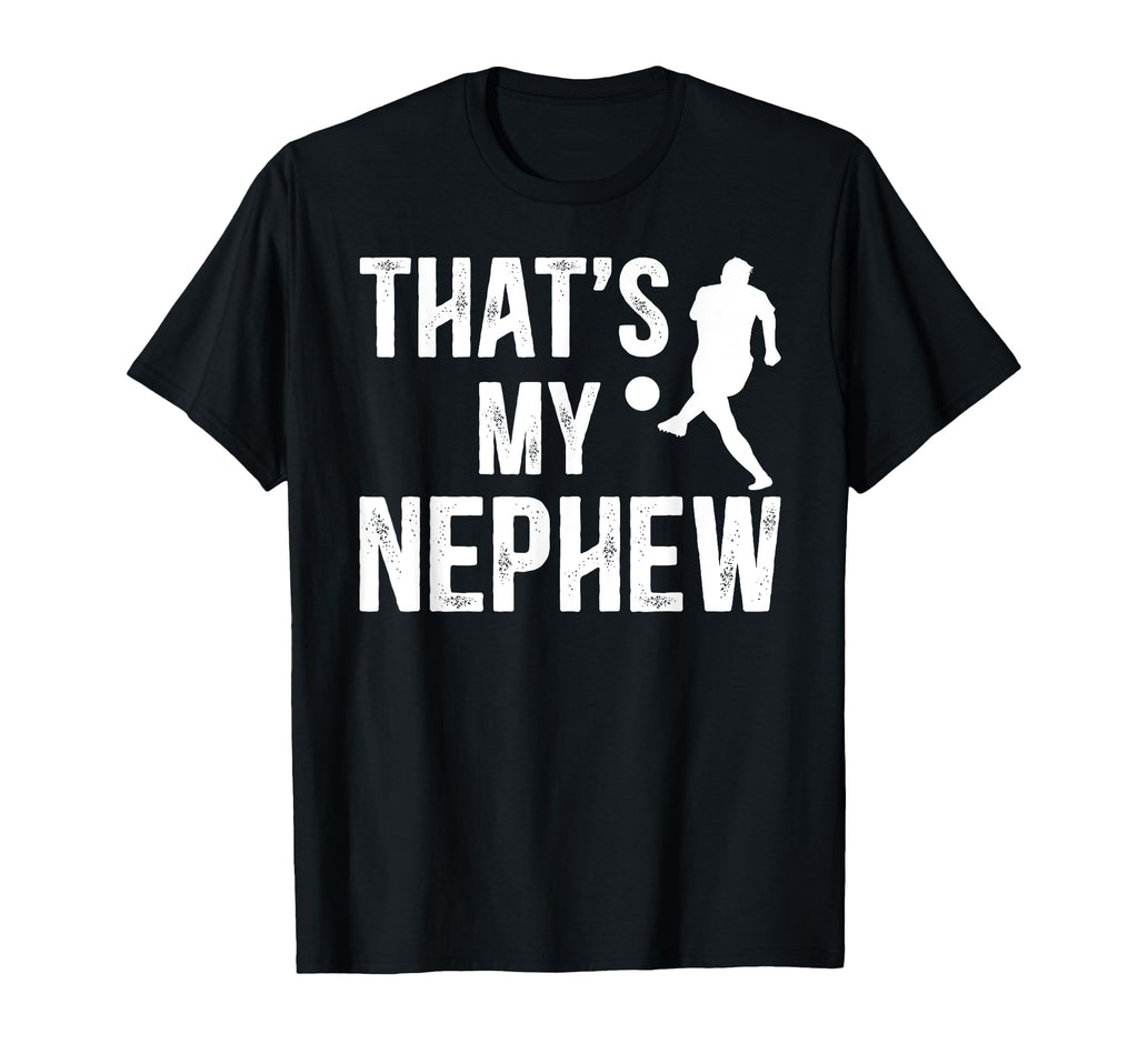 Thats My Nephew Soccer Uncle Soccer T-Shirt - Custom Art Print Men Women - T-Shirt, Sweatshirt, Hoodie
