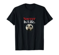 Soccer Is Life Soccer Fans Related T-Shirt - Trendy Graphic Men Women - T-Shirt, Sweatshirt, Hoodie