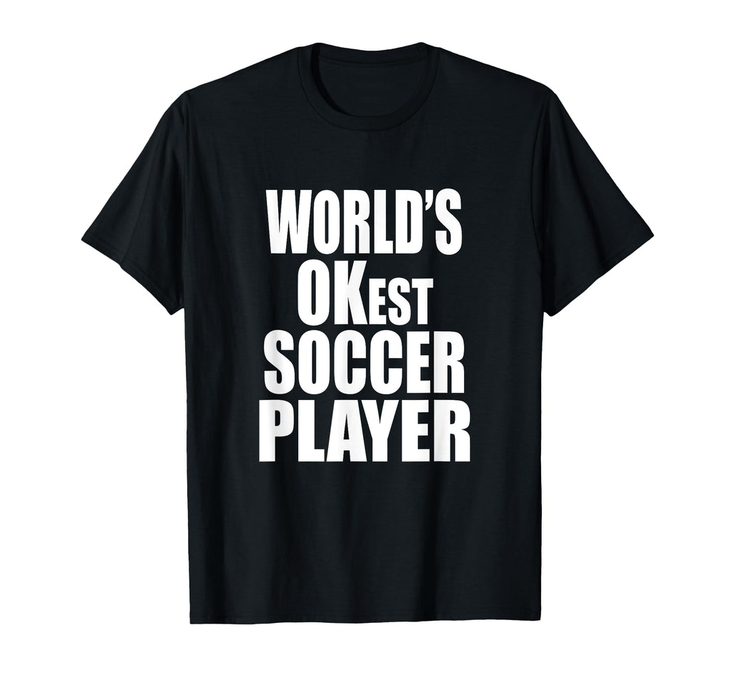 Funny Worlds Okest Soccer Player T-Shirt - Aesthetic Graphic for Adults - T-Shirt, Sweatshirt, Hoodie