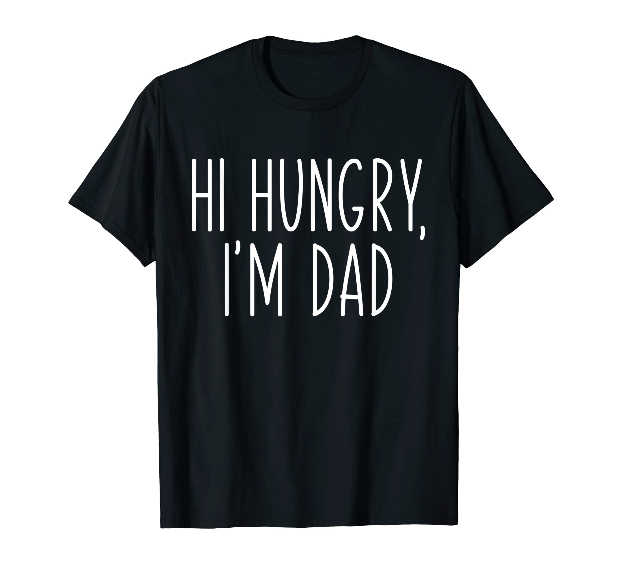 Hi Hungry Im Dad Fathers Day Dad T-Shirt - Streetwear Style for Adults - T-Shirt, Sweatshirt, Hoodie
