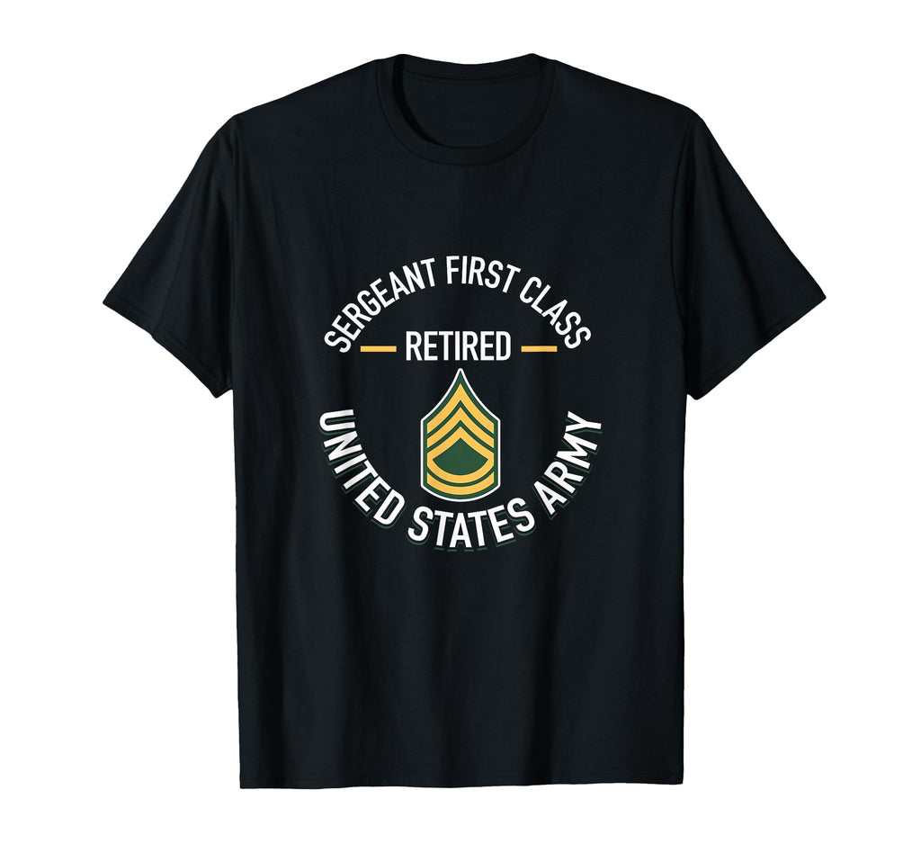 Sergeant First Sfc Class Retired Army T-Shirt - Unique Graphic Unisex - T-Shirt, Sweatshirt, Hoodie