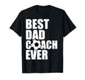 Best Dad Coach Ever Soccer Father T-Shirt - Casual Everyday Wear Unisex - T-Shirt, Sweatshirt, Hoodie