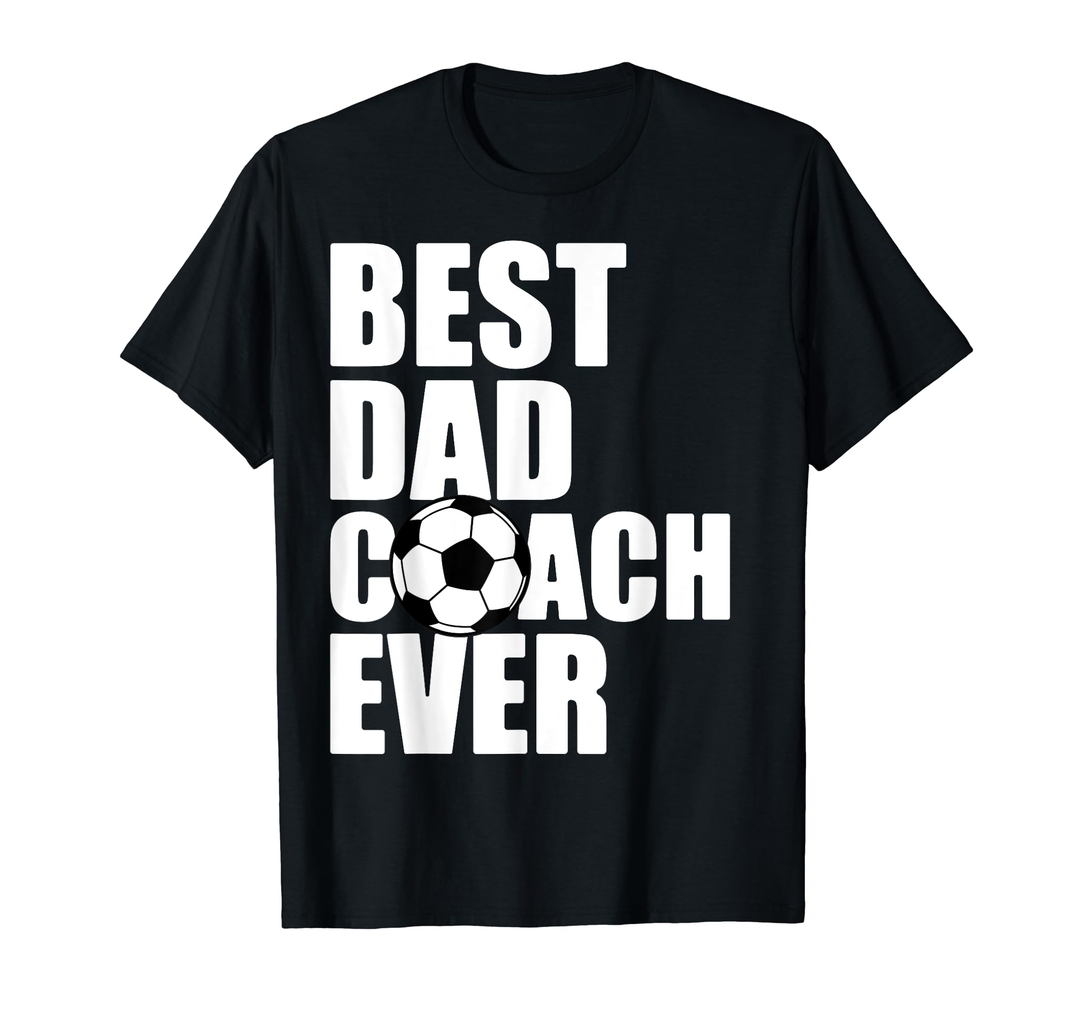 Best Dad Coach Ever Soccer Father T-Shirt - Casual Everyday Wear Unisex - T-Shirt, Sweatshirt, Hoodie